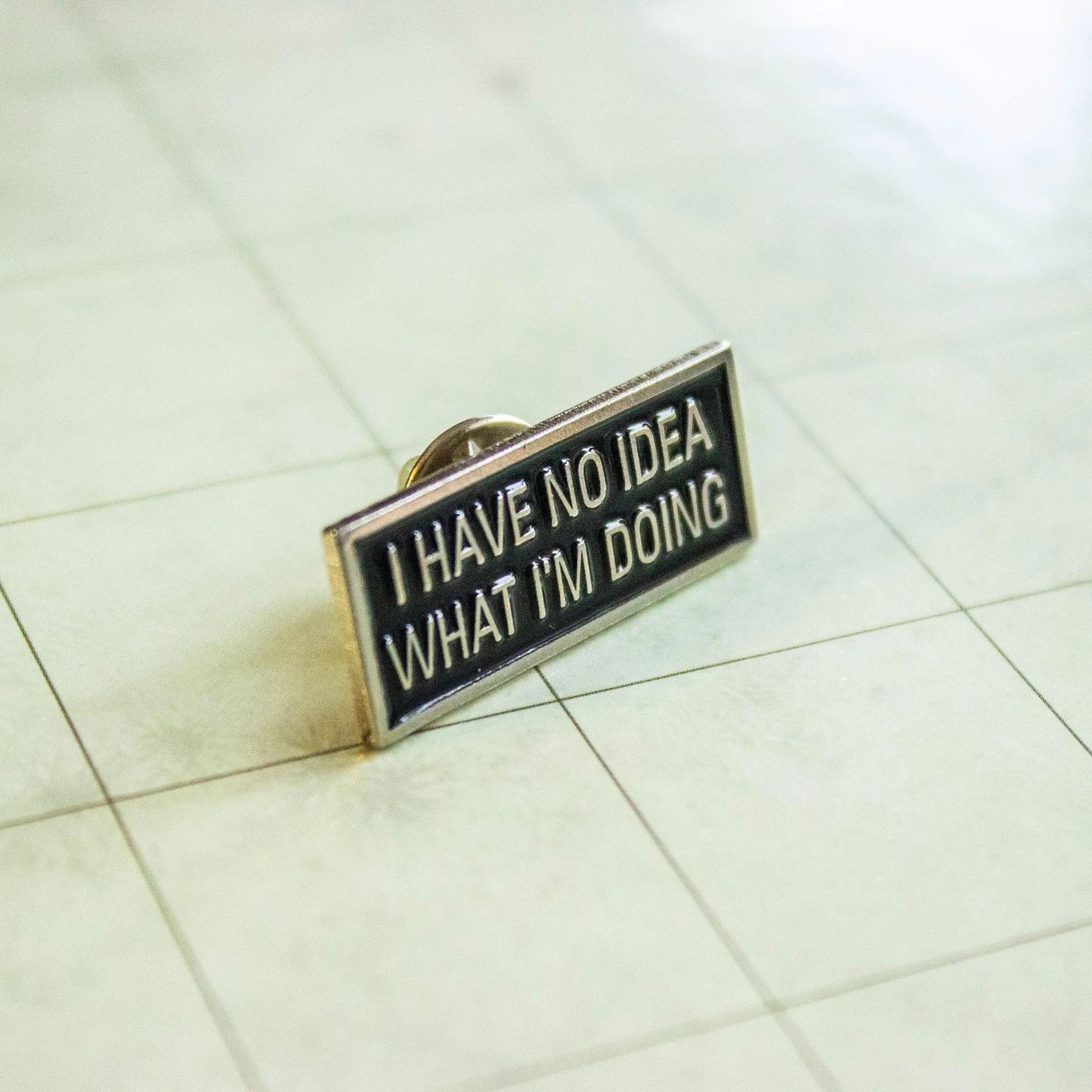 I Have No Idea What I'm Doing Pin