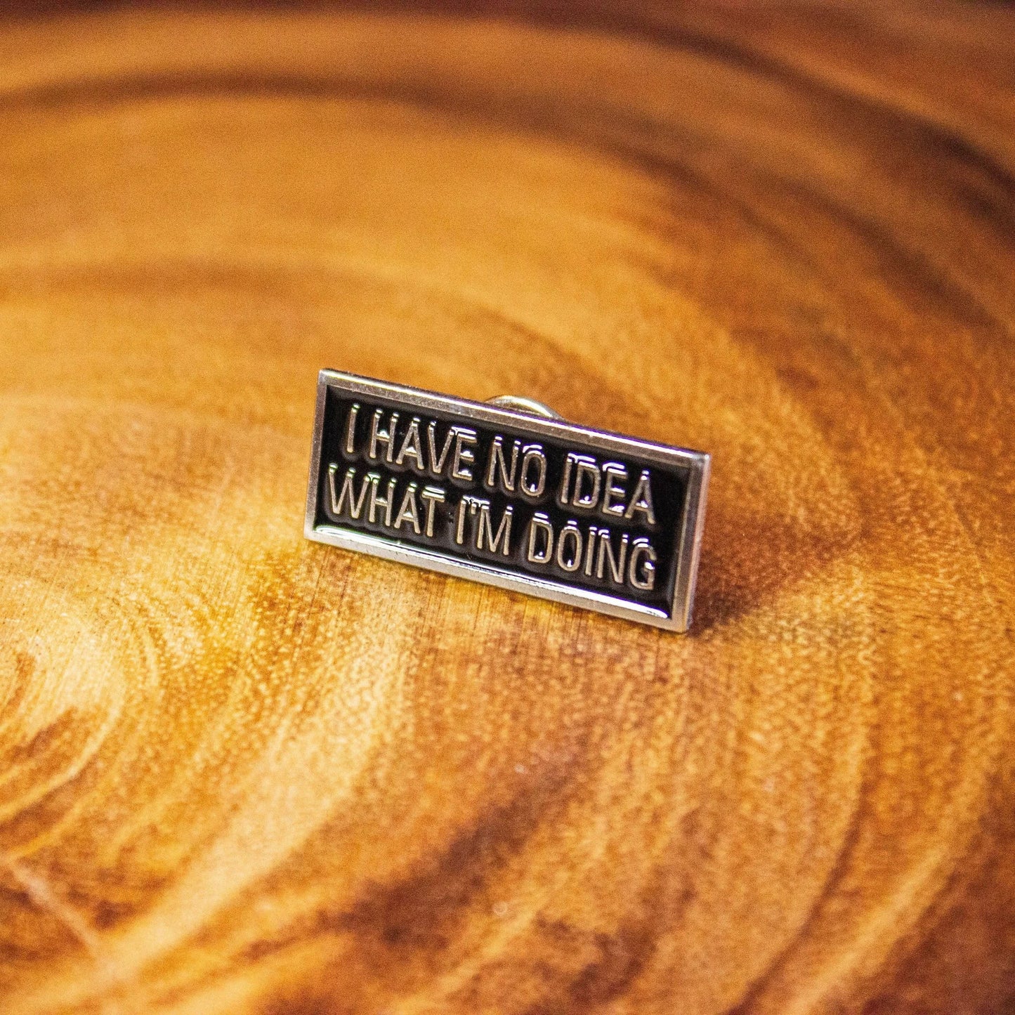 I Have No Idea What I'm Doing Pin