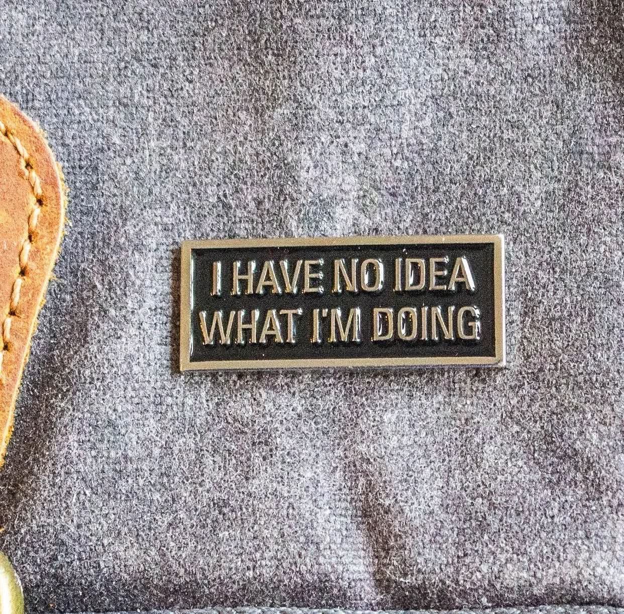 I Have No Idea What I'm Doing Pin