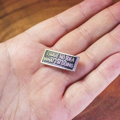 I Have No Idea What I'm Doing Pin
