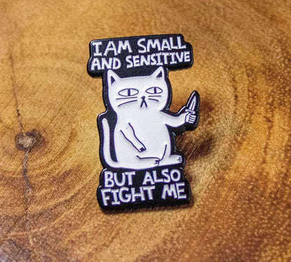 I Am Small And Sensitive But Also Fight Me Cat Pin