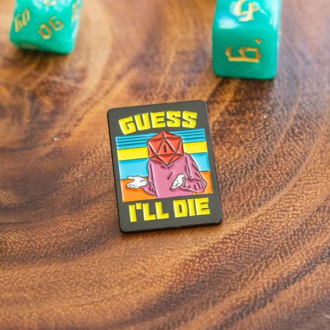 Guess I'll Die Pin