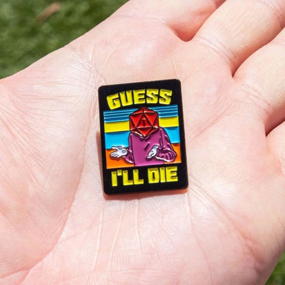 Guess I'll Die Pin