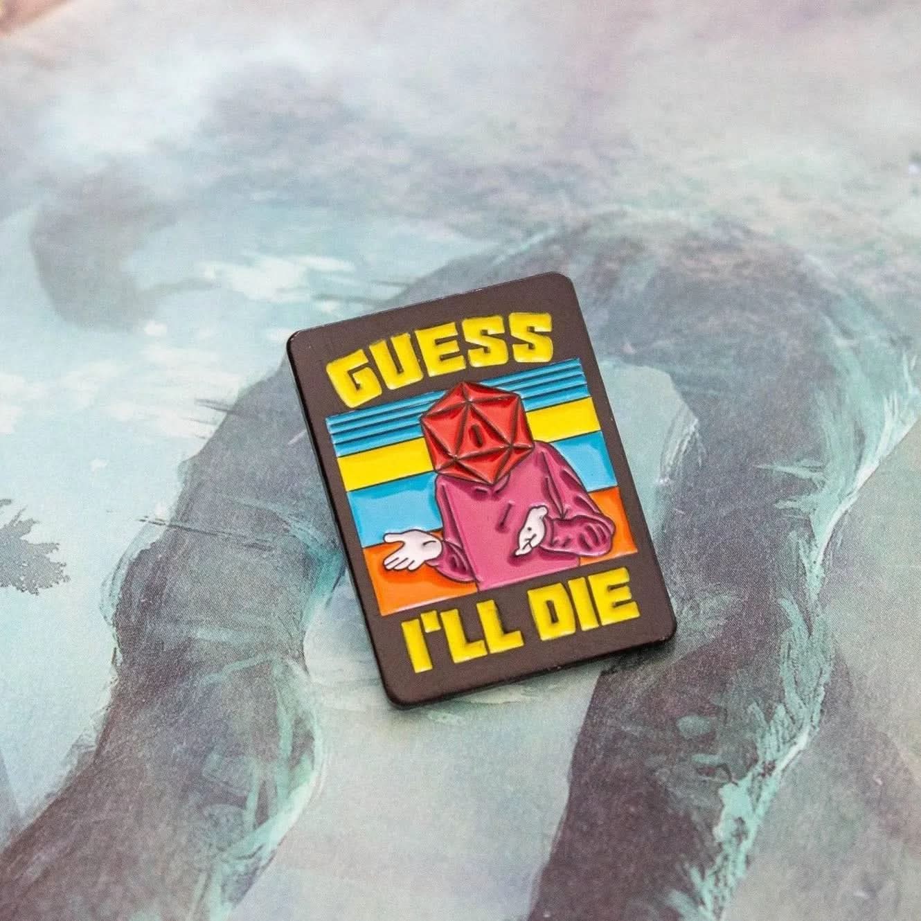 Guess I'll Die Pin